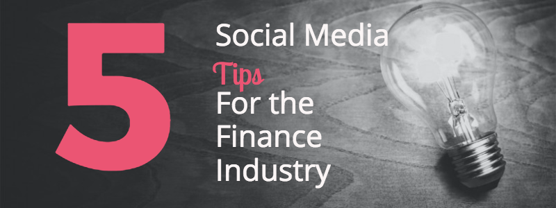 5 Social Media Tips For The Finance Industry